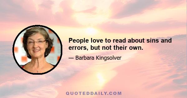 People love to read about sins and errors, but not their own.