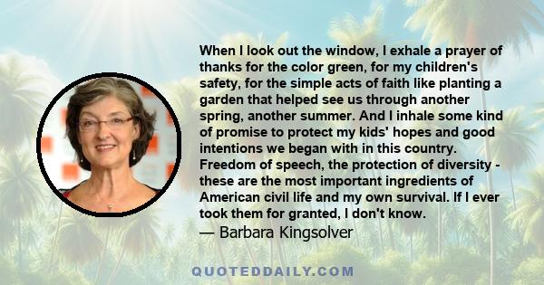 When I look out the window, I exhale a prayer of thanks for the color green, for my children's safety, for the simple acts of faith like planting a garden that helped see us through another spring, another summer. And I 