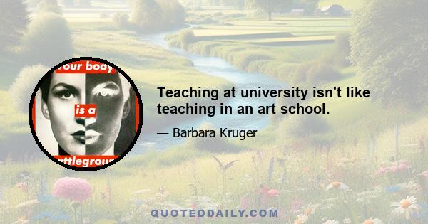 Teaching at university isn't like teaching in an art school.