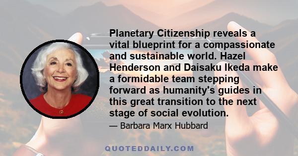 Planetary Citizenship reveals a vital blueprint for a compassionate and sustainable world. Hazel Henderson and Daisaku Ikeda make a formidable team stepping forward as humanity's guides in this great transition to the