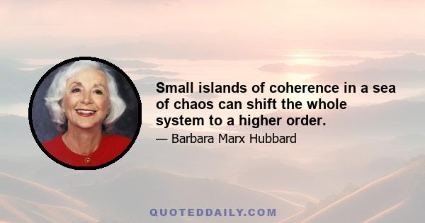 Small islands of coherence in a sea of chaos can shift the whole system to a higher order.