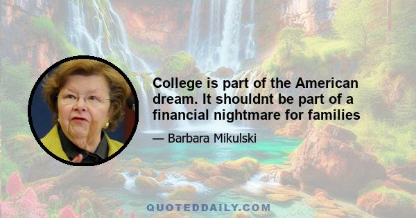 College is part of the American dream. It shouldnt be part of a financial nightmare for families