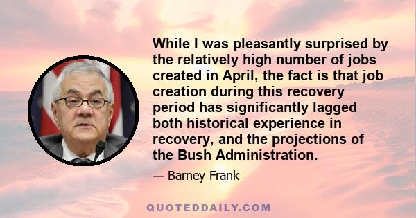 While I was pleasantly surprised by the relatively high number of jobs created in April, the fact is that job creation during this recovery period has significantly lagged both historical experience in recovery, and the 