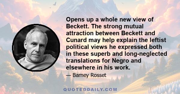 Opens up a whole new view of Beckett. The strong mutual attraction between Beckett and Cunard may help explain the leftist political views he expressed both in these superb and long-neglected translations for Negro and