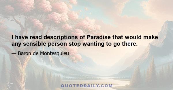 I have read descriptions of Paradise that would make any sensible person stop wanting to go there.