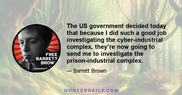 The US government decided today that because I did such a good job investigating the cyber-industrial complex, they’re now going to send me to investigate the prison-industrial complex.