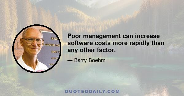 Poor management can increase software costs more rapidly than any other factor.