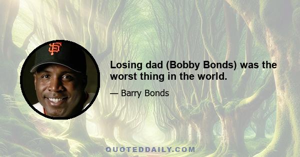 Losing dad (Bobby Bonds) was the worst thing in the world.