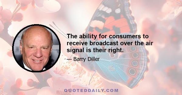 The ability for consumers to receive broadcast over the air signal is their right.