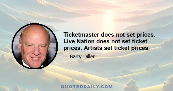 Ticketmaster does not set prices. Live Nation does not set ticket prices. Artists set ticket prices.