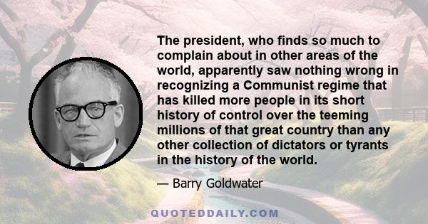 The president, who finds so much to complain about in other areas of the world, apparently saw nothing wrong in recognizing a Communist regime that has killed more people in its short history of control over the teeming 