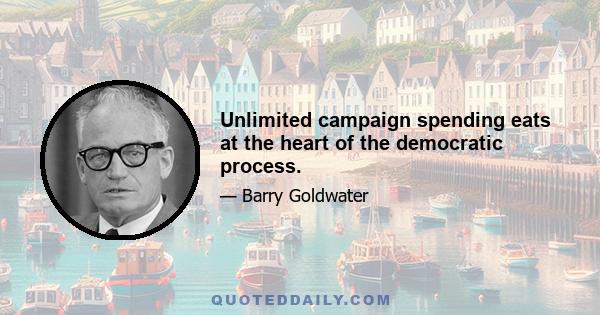 Unlimited campaign spending eats at the heart of the democratic process.