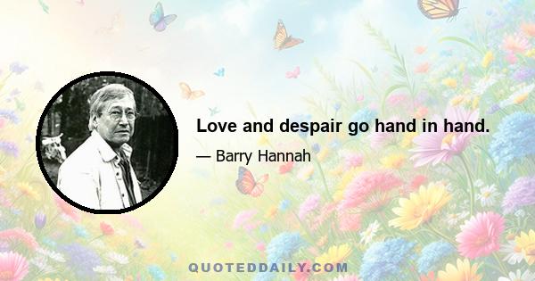 Love and despair go hand in hand.