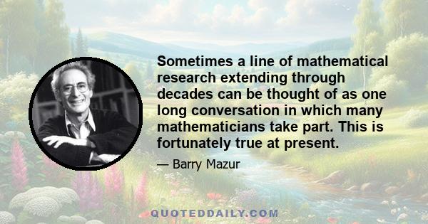 Sometimes a line of mathematical research extending through decades can be thought of as one long conversation in which many mathematicians take part. This is fortunately true at present.