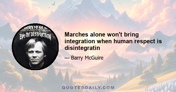 Marches alone won't bring integration when human respect is disintegratin