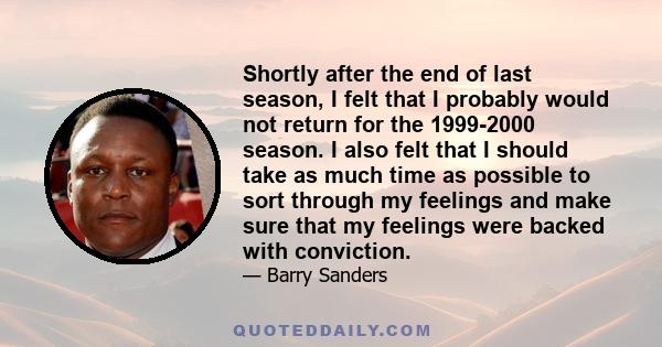 Shortly after the end of last season, I felt that I probably would not return for the 1999-2000 season. I also felt that I should take as much time as possible to sort through my feelings and make sure that my feelings