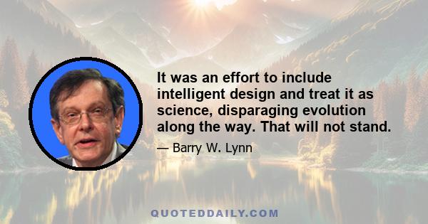 It was an effort to include intelligent design and treat it as science, disparaging evolution along the way. That will not stand.