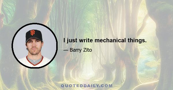 I just write mechanical things.