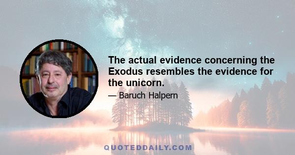 The actual evidence concerning the Exodus resembles the evidence for the unicorn.