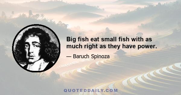 Big fish eat small fish with as much right as they have power.