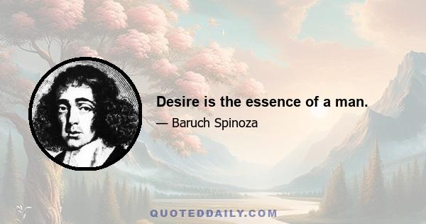 Desire is the essence of a man.