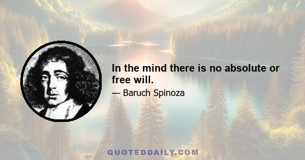 In the mind there is no absolute or free will.