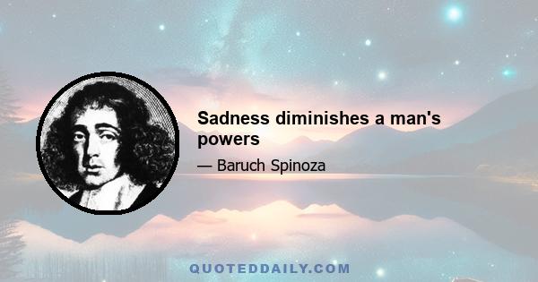 Sadness diminishes a man's powers