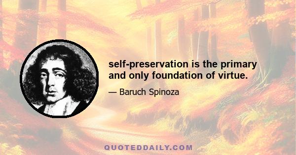 self-preservation is the primary and only foundation of virtue.