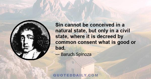 Sin cannot be conceived in a natural state, but only in a civil state, where it is decreed by common consent what is good or bad.