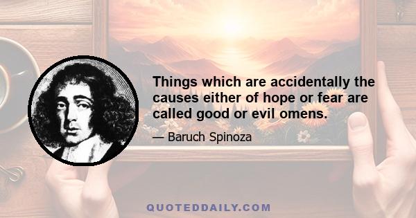 Things which are accidentally the causes either of hope or fear are called good or evil omens.