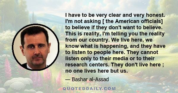 I have to be very clear and very honest. I'm not asking [ the American officials] to believe if they don't want to believe. This is reality, I'm telling you the reality from our country. We live here, we know what is