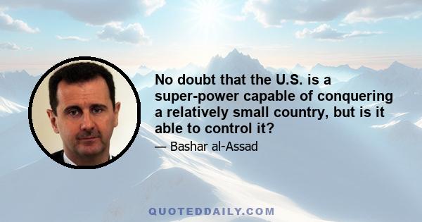 No doubt that the U.S. is a super-power capable of conquering a relatively small country, but is it able to control it?