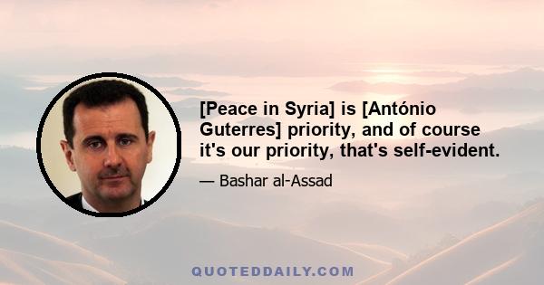 [Peace in Syria] is [António Guterres] priority, and of course it's our priority, that's self-evident.