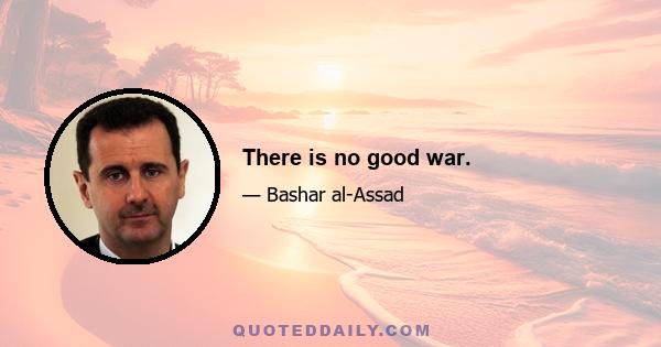 There is no good war.