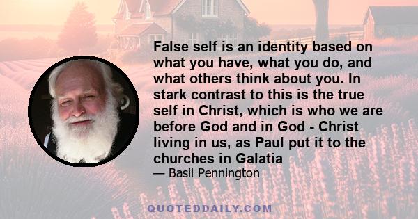 False self is an identity based on what you have, what you do, and what others think about you. In stark contrast to this is the true self in Christ, which is who we are before God and in God - Christ living in us, as