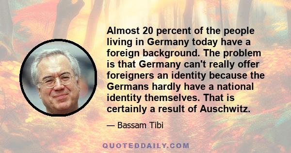 Almost 20 percent of the people living in Germany today have a foreign background. The problem is that Germany can't really offer foreigners an identity because the Germans hardly have a national identity themselves.