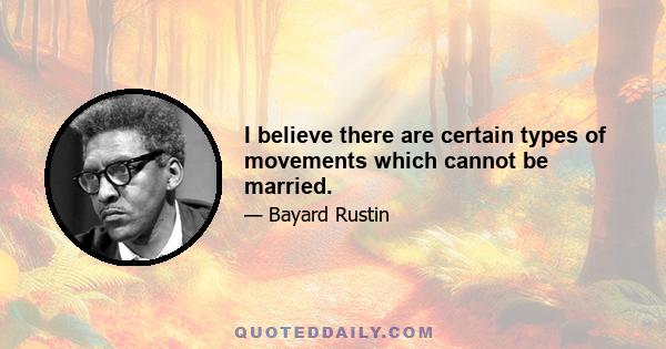 I believe there are certain types of movements which cannot be married.