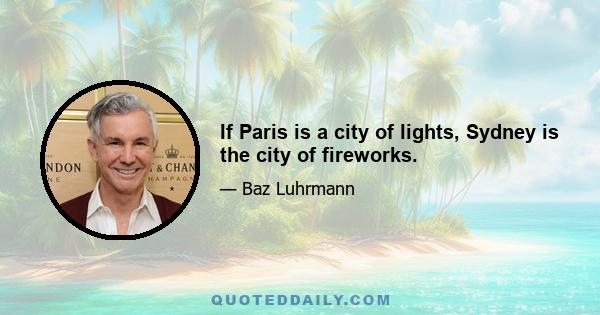 If Paris is a city of lights, Sydney is the city of fireworks.