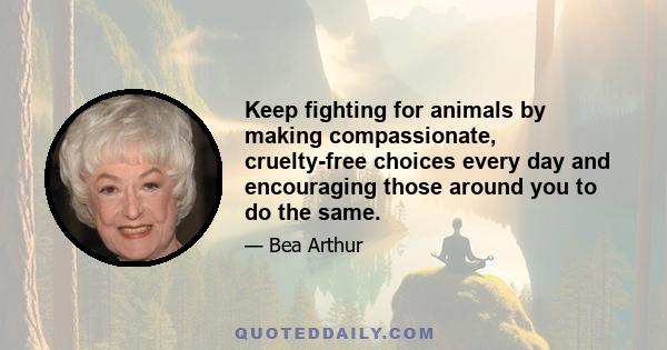 Keep fighting for animals by making compassionate, cruelty-free choices every day and encouraging those around you to do the same.