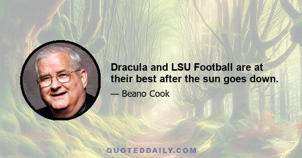 Dracula and LSU Football are at their best after the sun goes down.