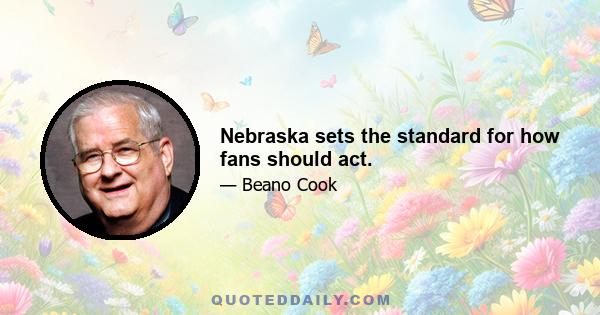 Nebraska sets the standard for how fans should act.