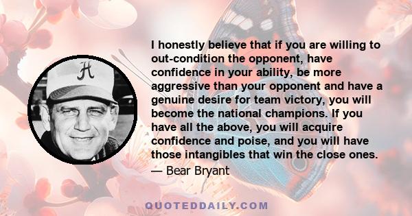 I honestly believe that if you are willing to out-condition the opponent, have confidence in your ability, be more aggressive than your opponent and have a genuine desire for team victory, you will become the national