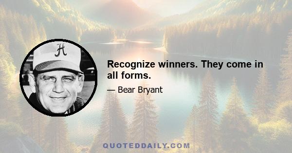 Recognize winners. They come in all forms.