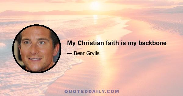 My Christian faith is my backbone