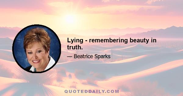 Lying - remembering beauty in truth.