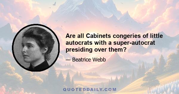 Are all Cabinets congeries of little autocrats with a super-autocrat presiding over them?