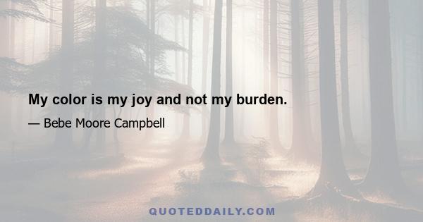 My color is my joy and not my burden.