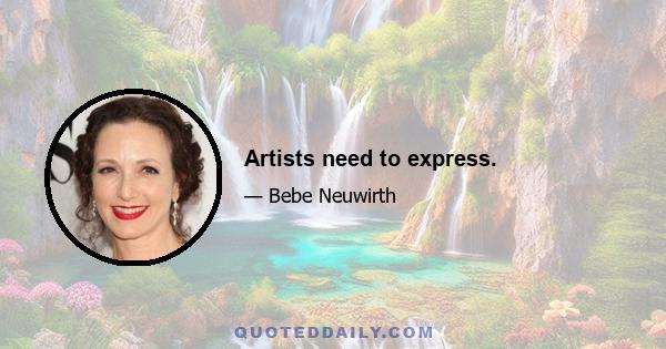 Artists need to express.