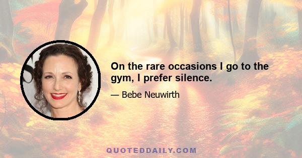 On the rare occasions I go to the gym, I prefer silence.