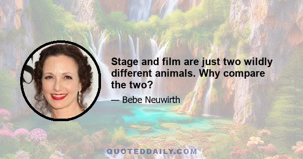 Stage and film are just two wildly different animals. Why compare the two?